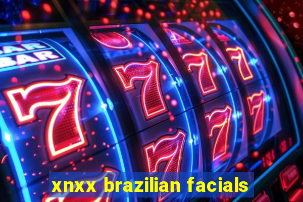 xnxx brazilian facials